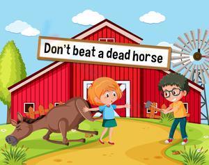 Don't beat a dead horse